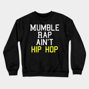 Mumble Rap Ain't Hip Hop T-Shirt Crewneck Sweatshirt